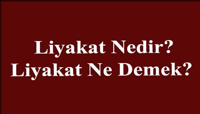 liyakat nedir;liyakat ne demek
